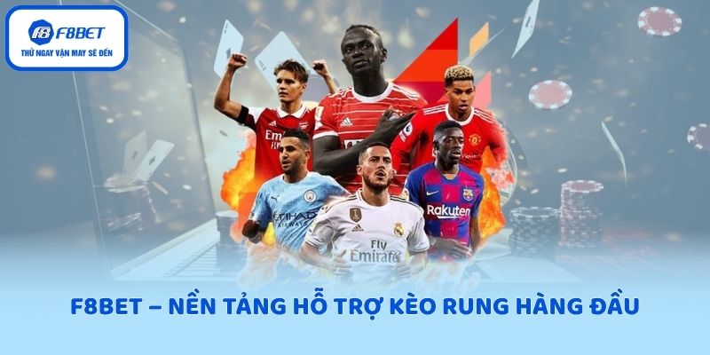 F8BET – Nền tảng hỗ trợ kèo rung hàng đầu