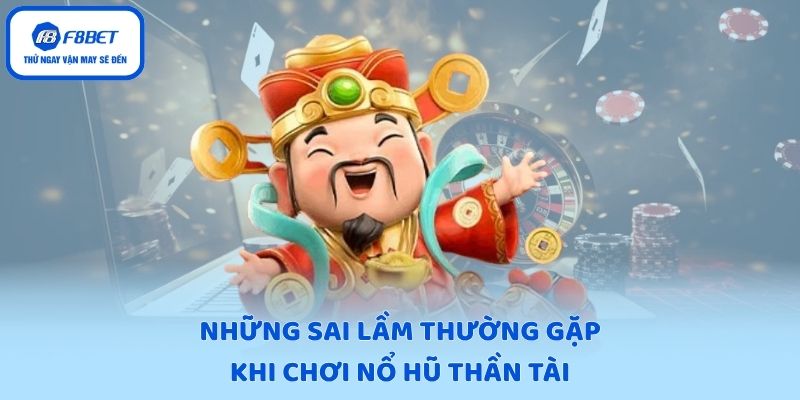 Những sai lầm thường gặp khi chơi nổ hũ thần tài