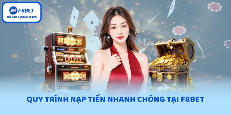 Quy trình nạp tiền nhanh chóng tại F8BET